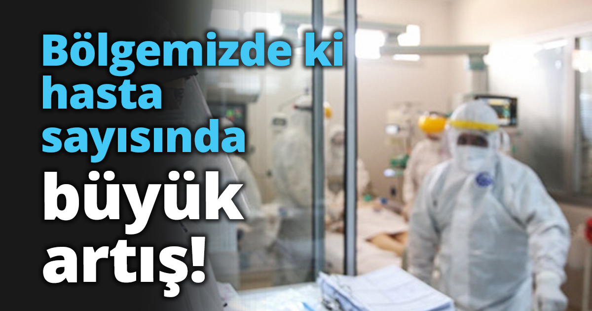 Bölgemizde ki hasta sayısında büyük artış!