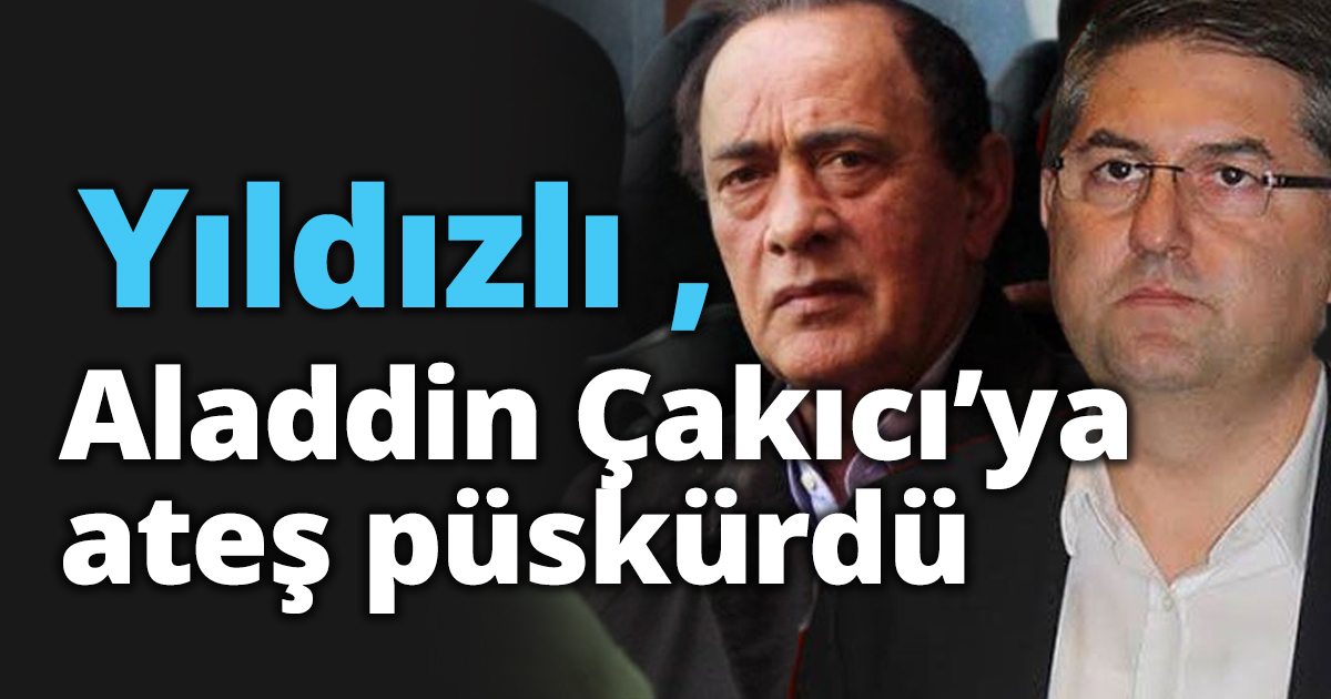 Yıldızlı Aladdin Çakıcı’ya ateş püskürdü
