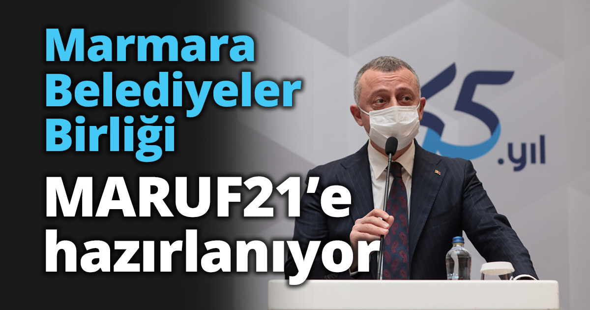 Marmara Belediyeler Birliği MARUF21’e hazırlanıyor