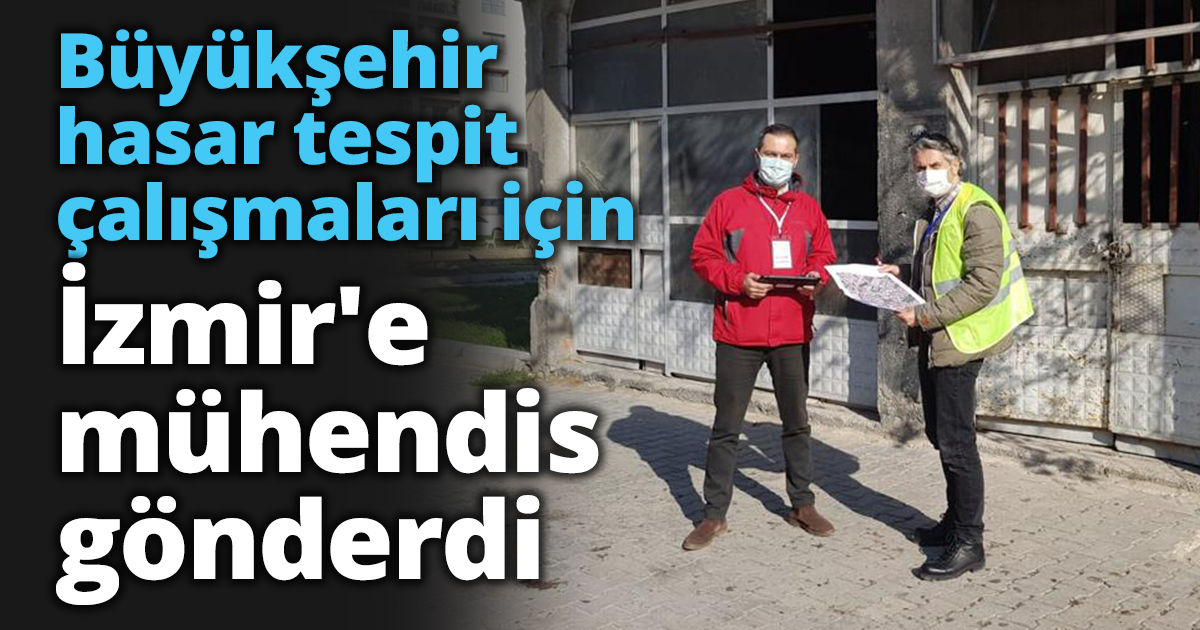 Büyükşehir hasar tespit çalışmaları için İzmir'e mühendis gönderdi