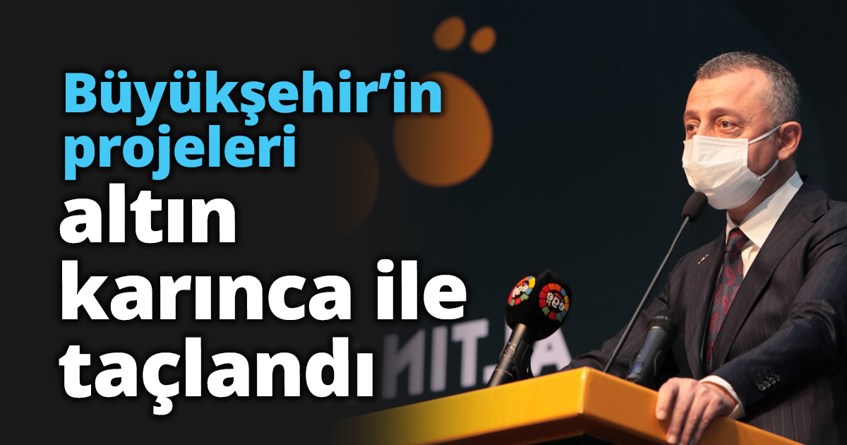 Büyükşehir’in projeleri altın karınca ile taçlandı