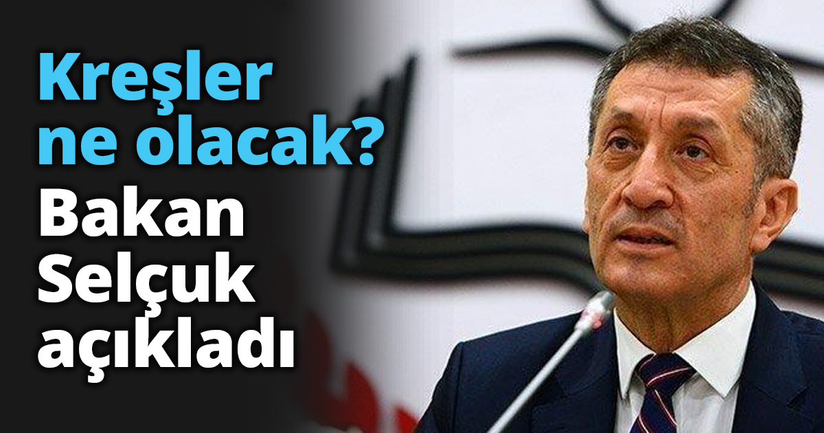 Kreşler ne olacak? Bakan Selçuk açıkladı