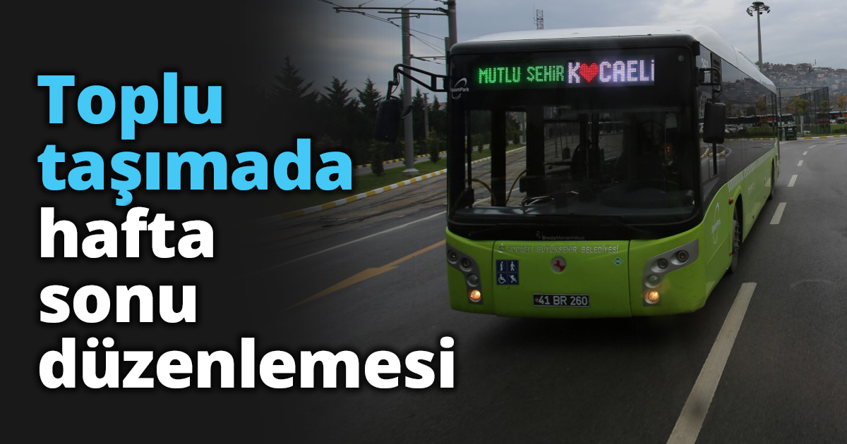 Toplu taşımada hafta sonu düzenlemesi