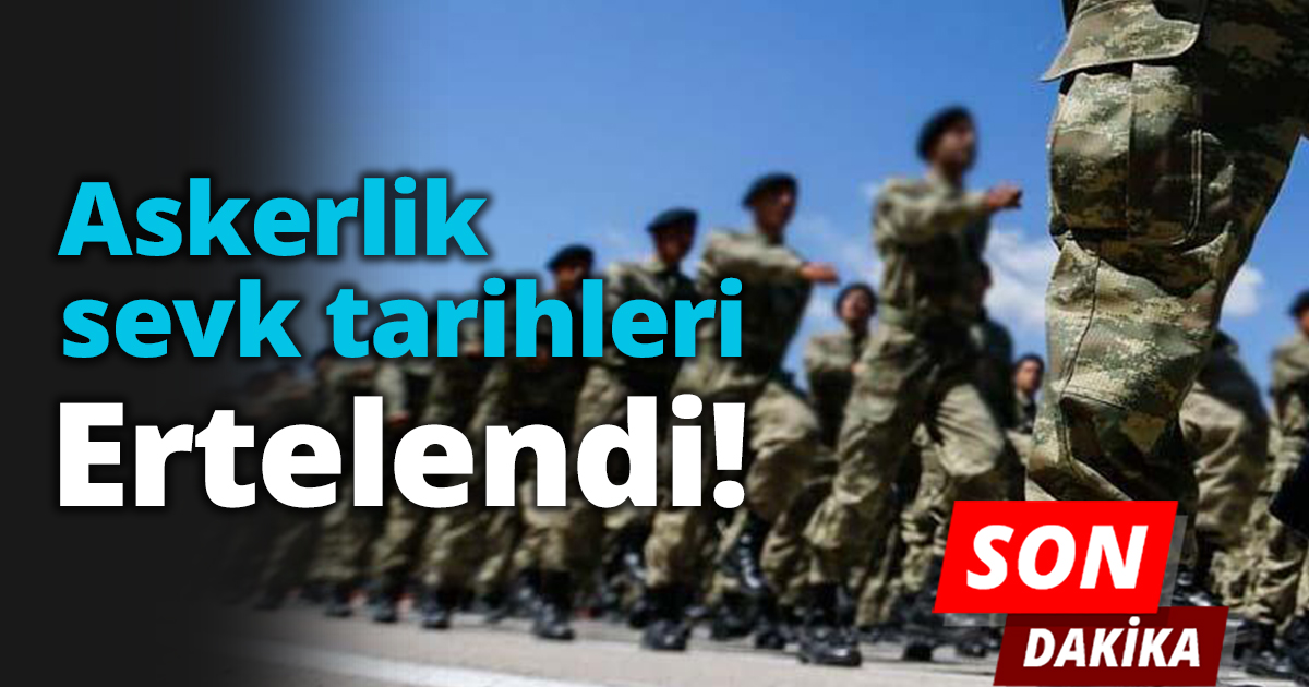 Askerlik sevk tarihleri ertelendi…