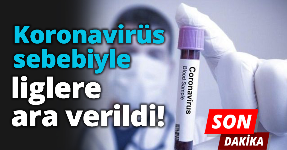 Koronavirüs sebebiyle liglere  ara verildi!