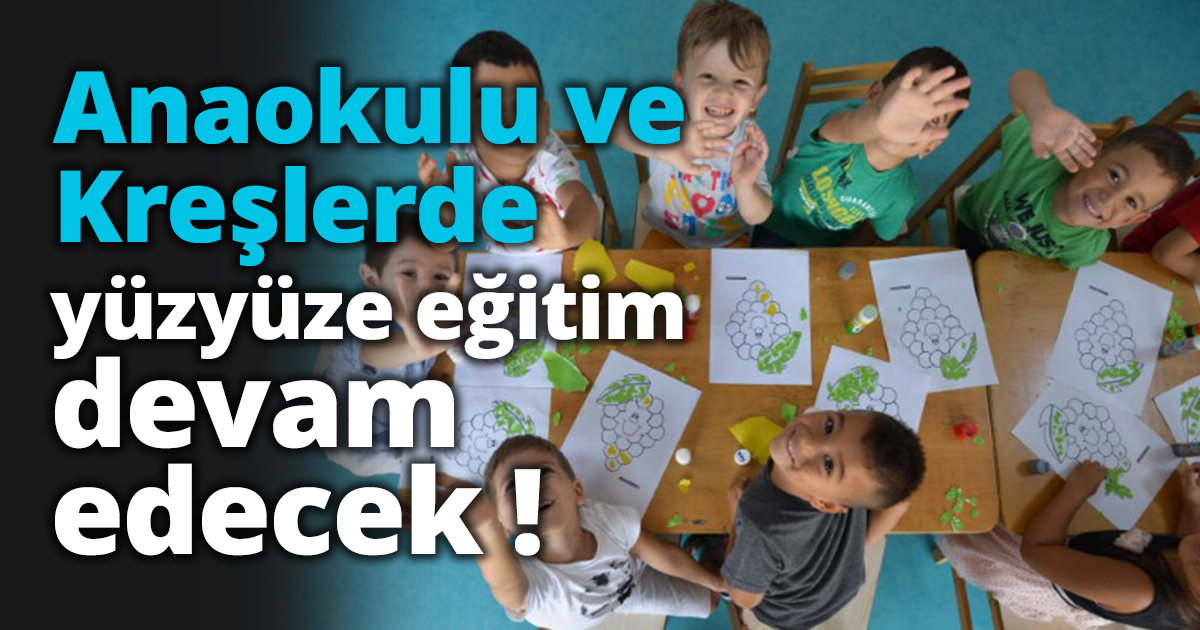 Anaokulu ve Kreşlerde yüzyüze eğitim devam edecek !
