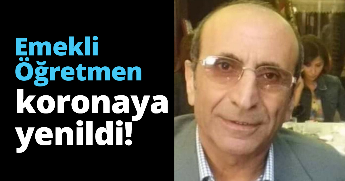Emekli Öğretmen koronaya yenildi!