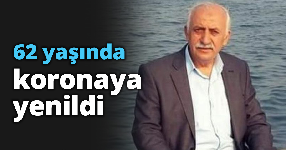 62 yaşında koronaya yenildi