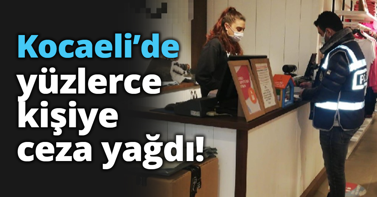 Kocaeli’de yüzlerce kişiye ceza yağdı!
