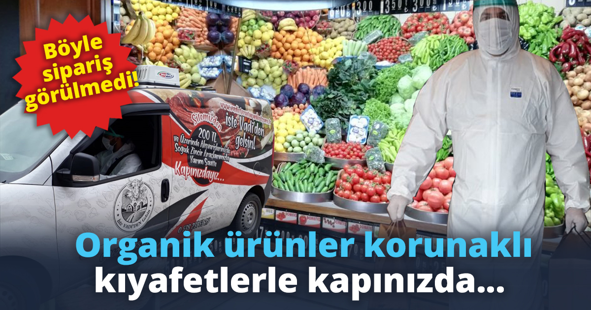 Böyle sipariş görülmedi! Organik ürünler korunaklı kıyafetlerle kapınızda...