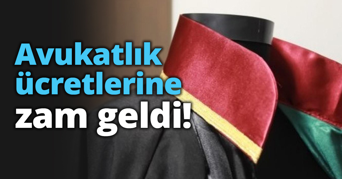 Avukatlık ücretlerine zam geldi!