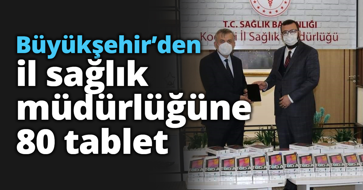 Büyükşehir’den il sağlık müdürlüğüne 80 tablet