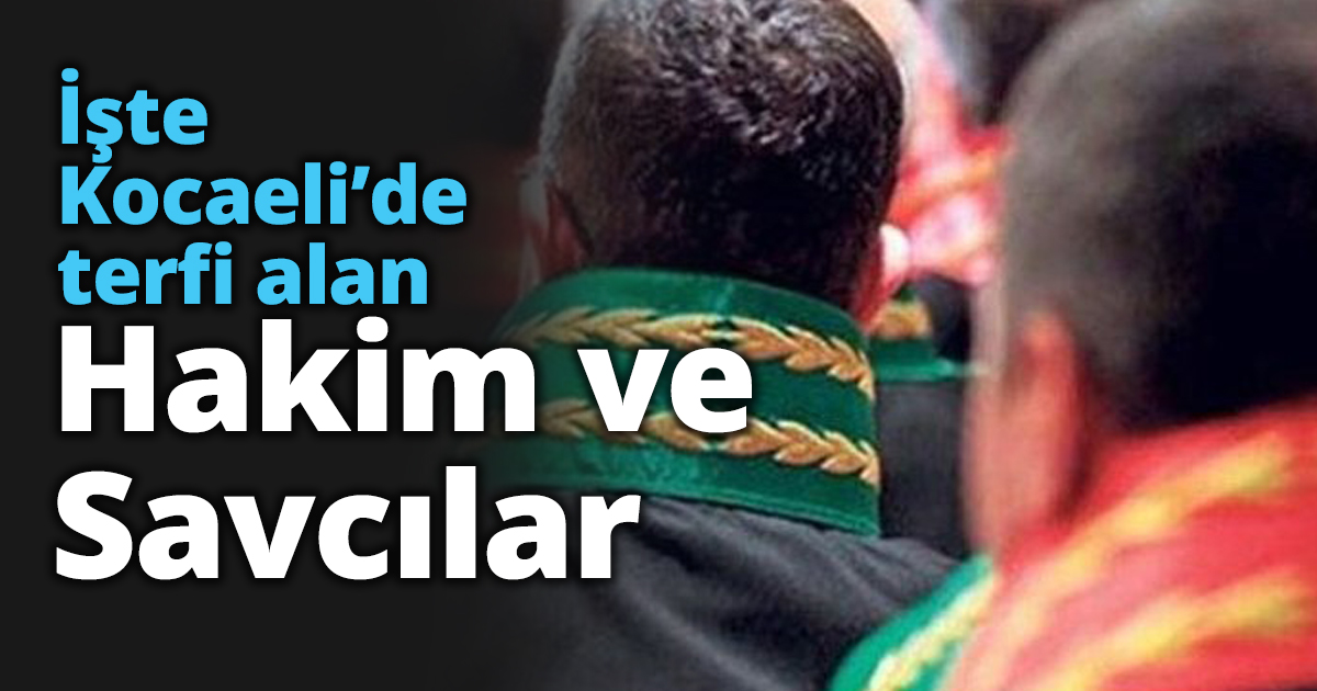 İşte Kocaeli’de terfi alan Hakim ve Savcılar