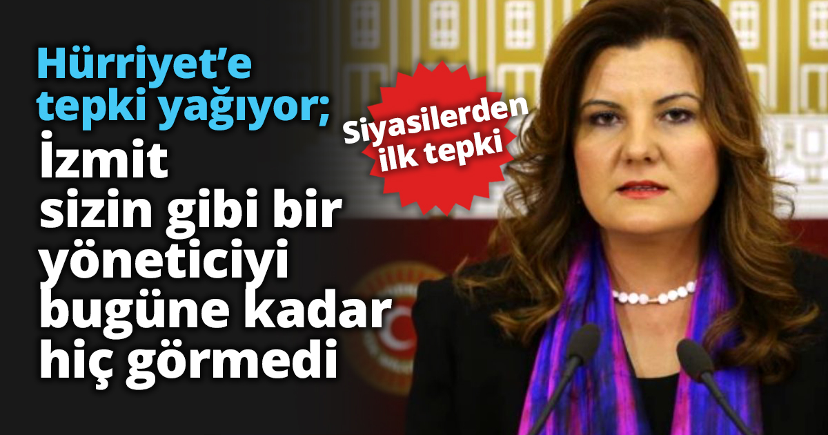 Hürriyet’e tepki yağıyor; İzmit sizin gibi bir yöneticiyi bugüne kadar hiç görmedi