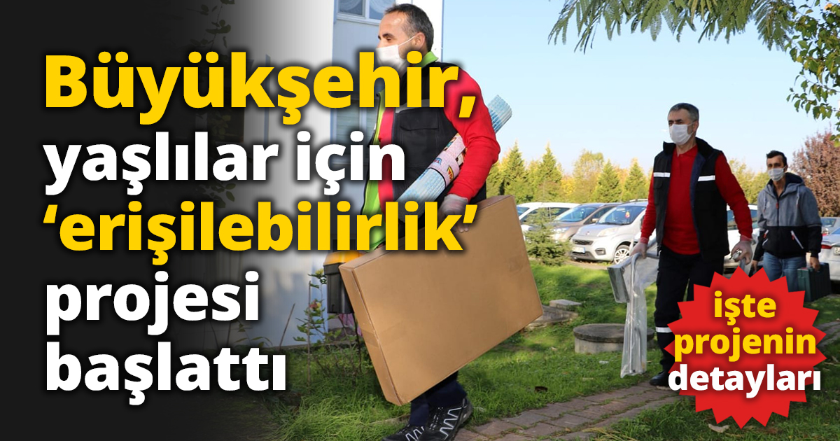 Büyükşehir’den yaşlılar için ‘erişilebilirlik’ projesi