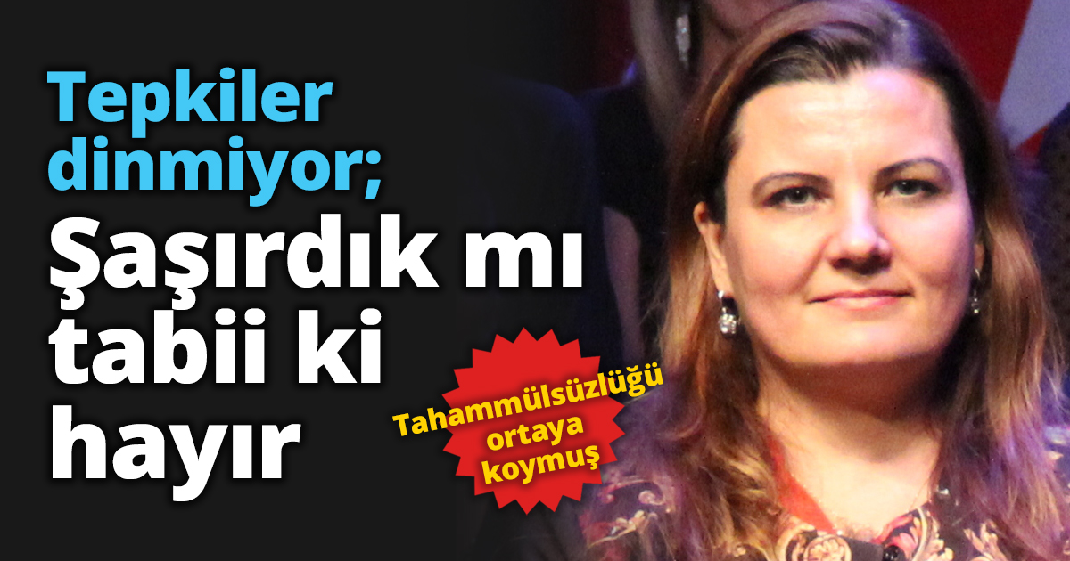 Tepkiler dinmiyor; Şaşırdık mı tabii ki hayır