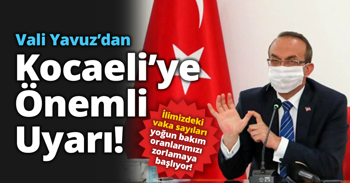 Vali Yavuz’dan Kocaeli’ye Önemli Uyarı!