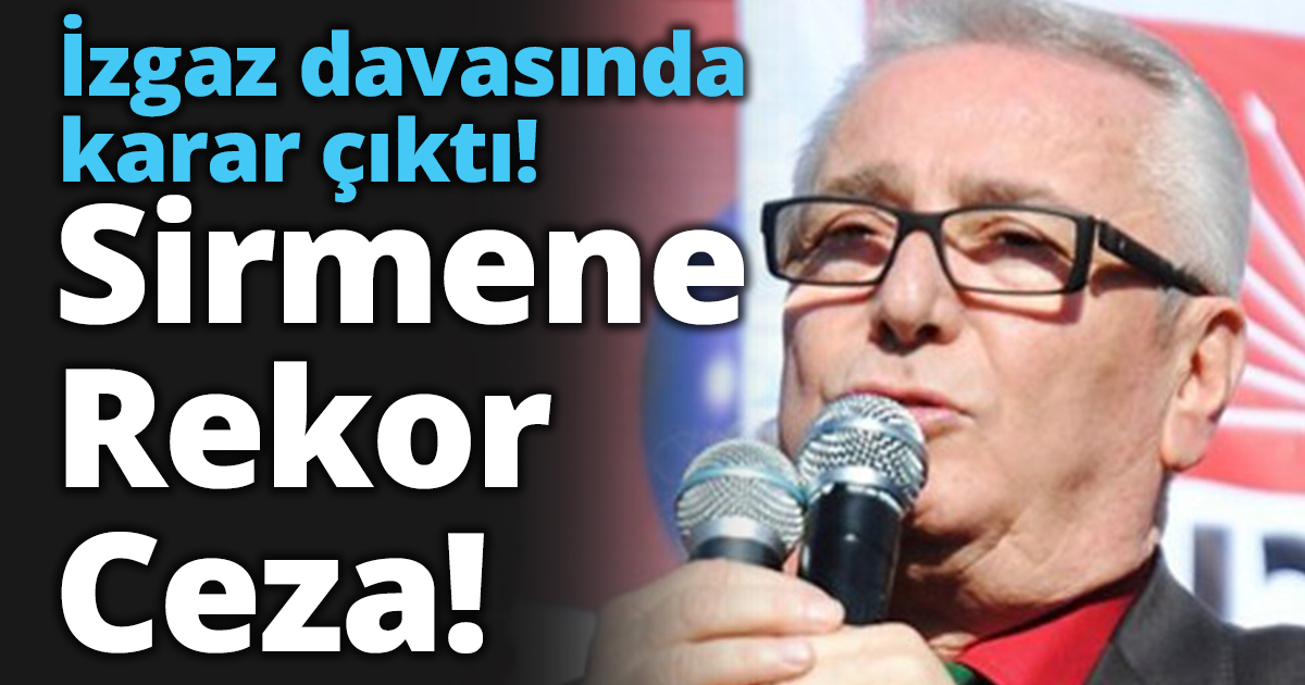 İzgaz davasında karar çıktı! Sirmen'e Rekor Ceza!