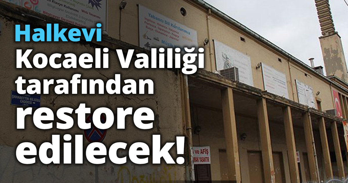 İzmit Halkevi Kocaeli Valiliği tarafından restore edilecek.
