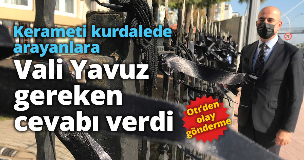 Kerameti kurdalede arayanlara Vali Yavuz gereken cevabı verdi