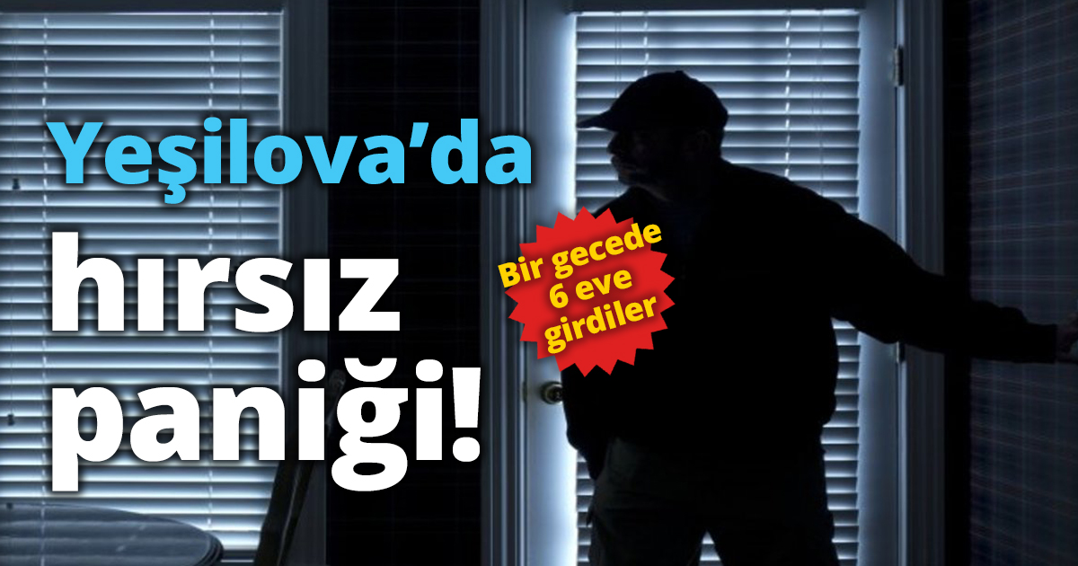 Yeşilova’da hırsız paniği!