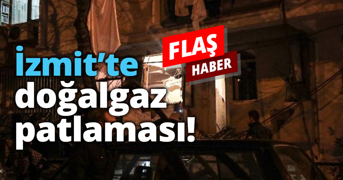 İzmit’te doğalgaz patlaması!