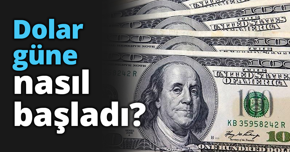 Dolar güne nasıl başladı?