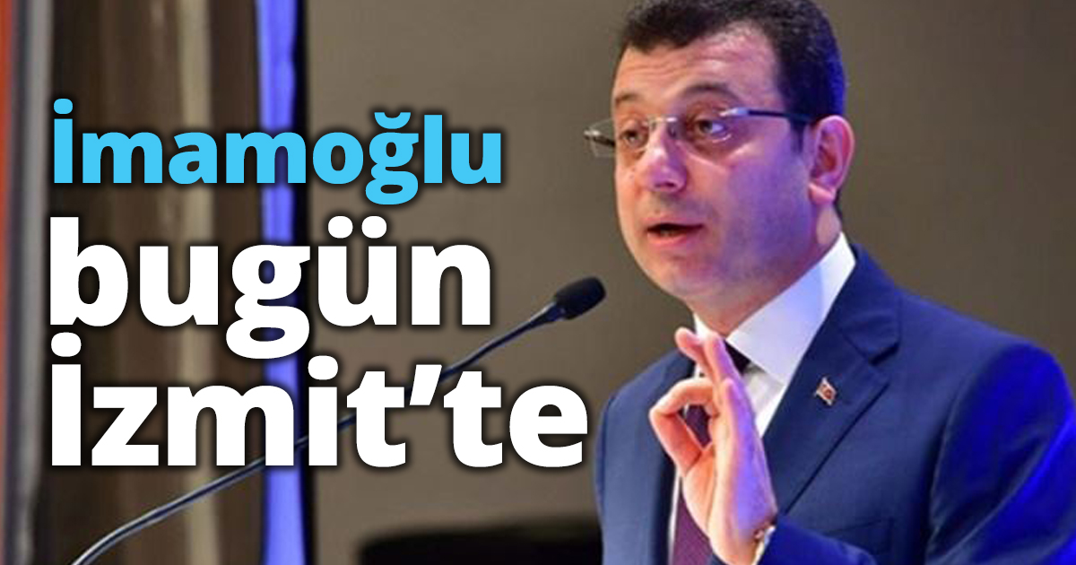 İmamoğlu bugün İzmit’te