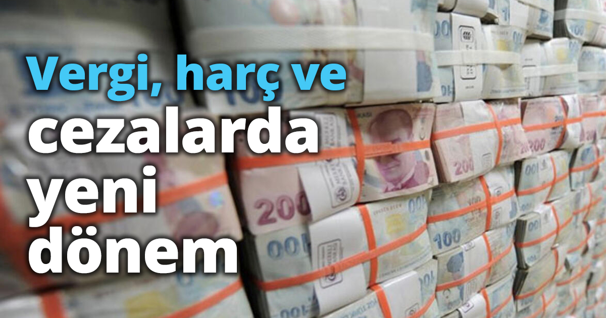 Vergi, harç ve cezalarda yeni dönem