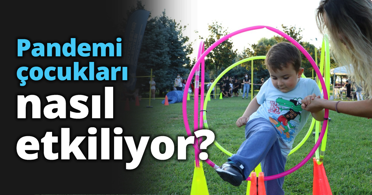 Pandemi çocukları nasıl etkiliyor?