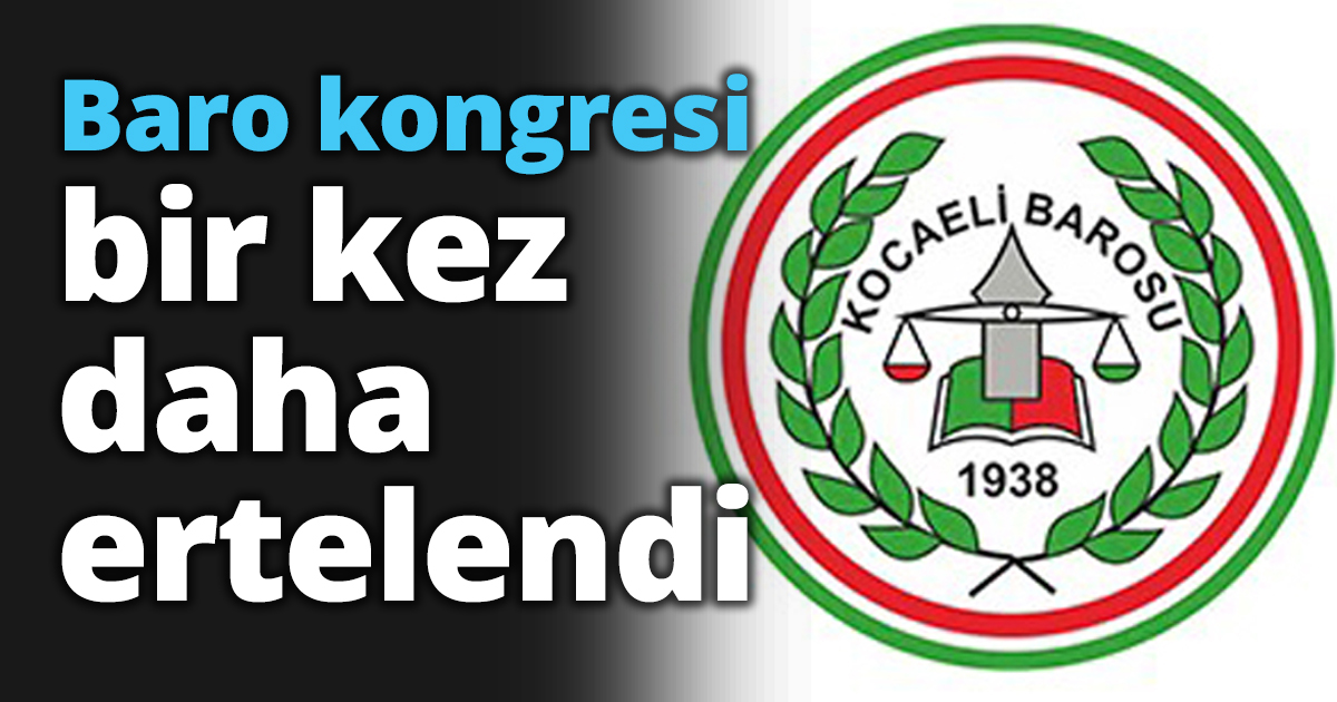 Baro kongresi bir kez daha ertelendi