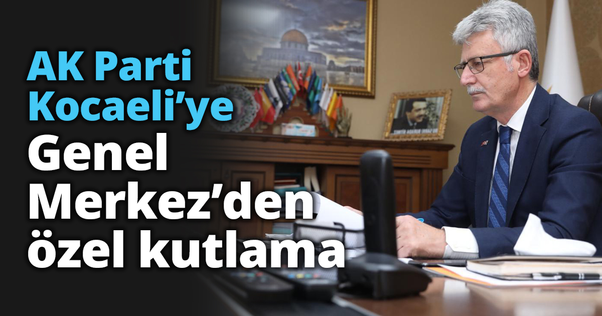 AK Parti Kocaeli’ye Genel Merkez’den özel kutlama