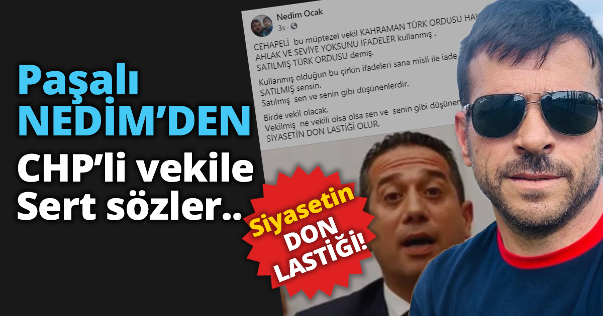 Paşalı Nedim Ocak'tan CHP'li vekile sert sözler