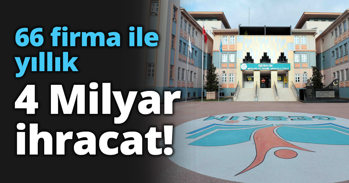 66 firma ile yıllık 4 Milyar ihracat!