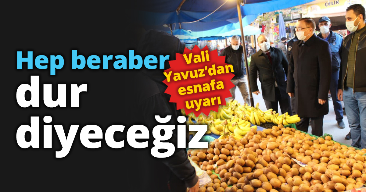 Hep beraber dur diyeceğiz 