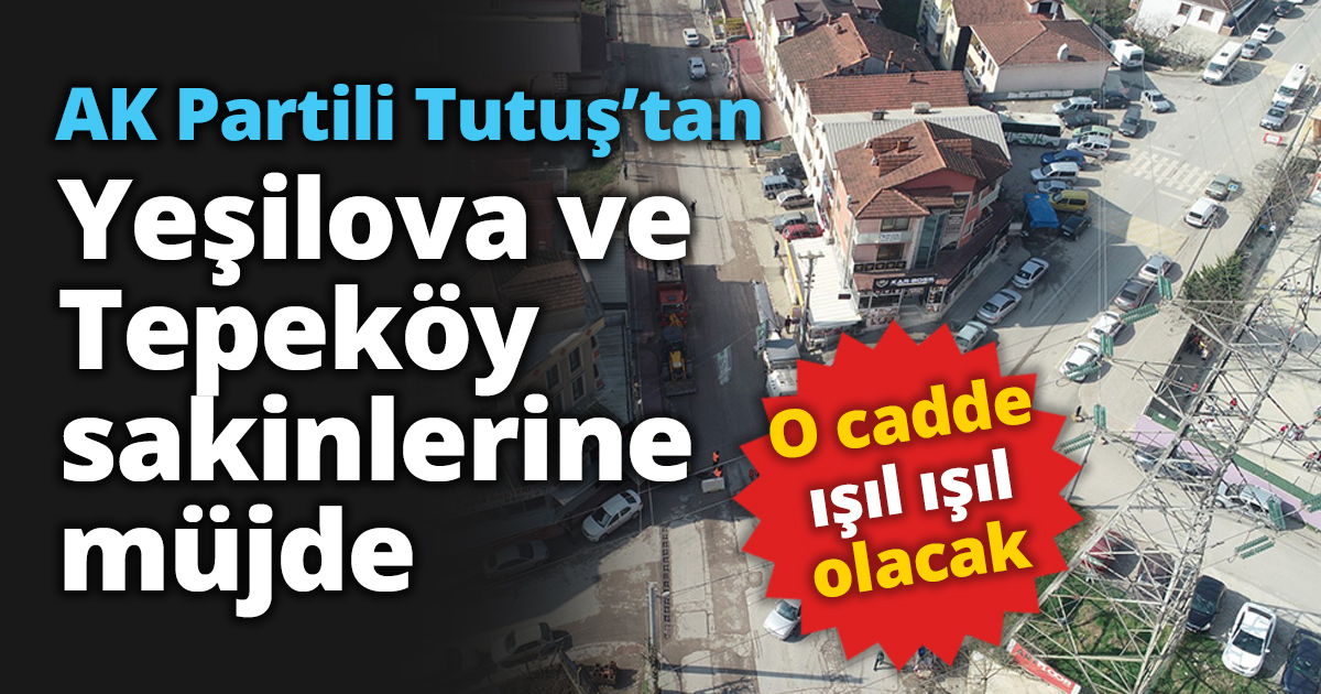 AK Partili Tutuş’tan Yeşilova ve Tepeköy sakinlerine müjde