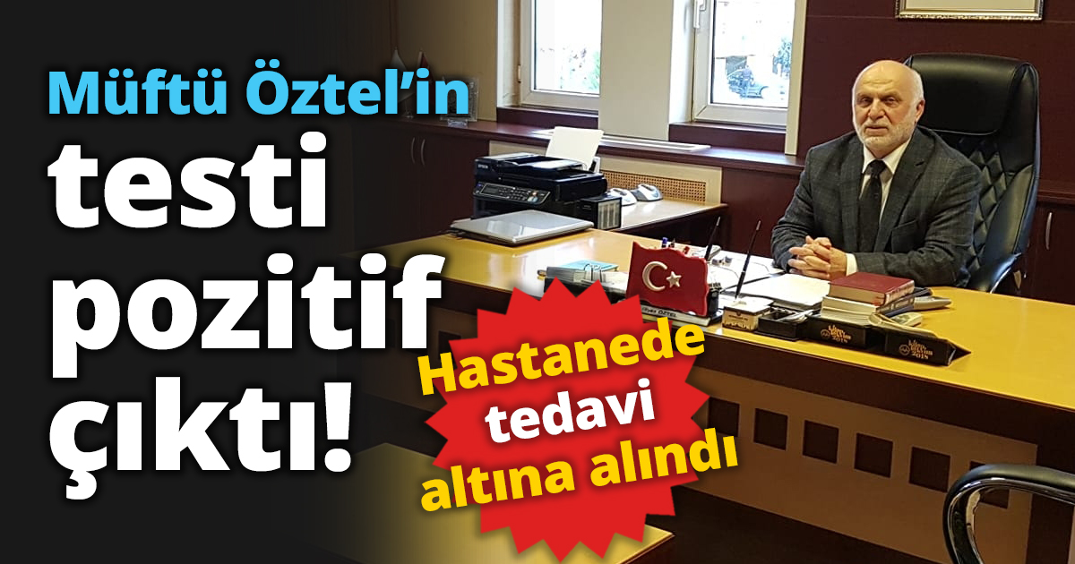 Müftü Öztel’in testi pozitif çıktı!