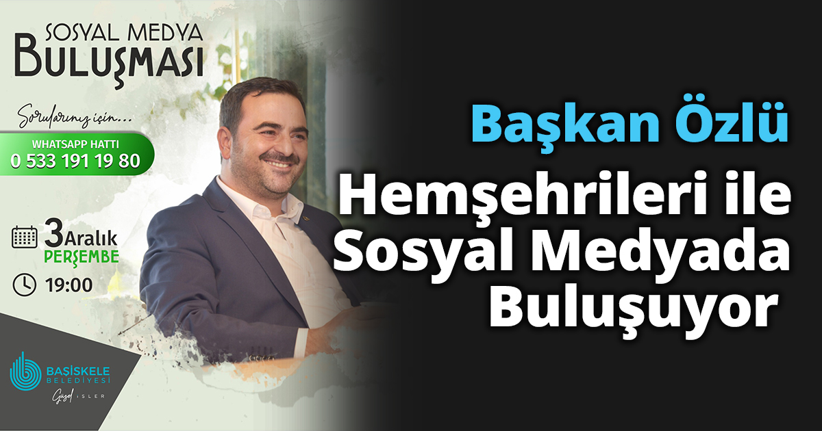 Başkan Özlü Hemşehrileri ile Sosyal Medyada Buluşuyor 