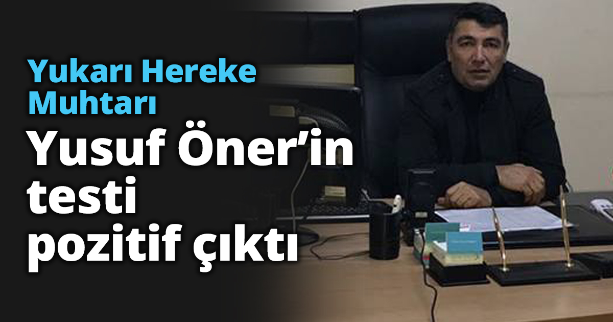 Yukarı Hereke Muhtarı Yusuf Öner’in testi pozitif çıktı