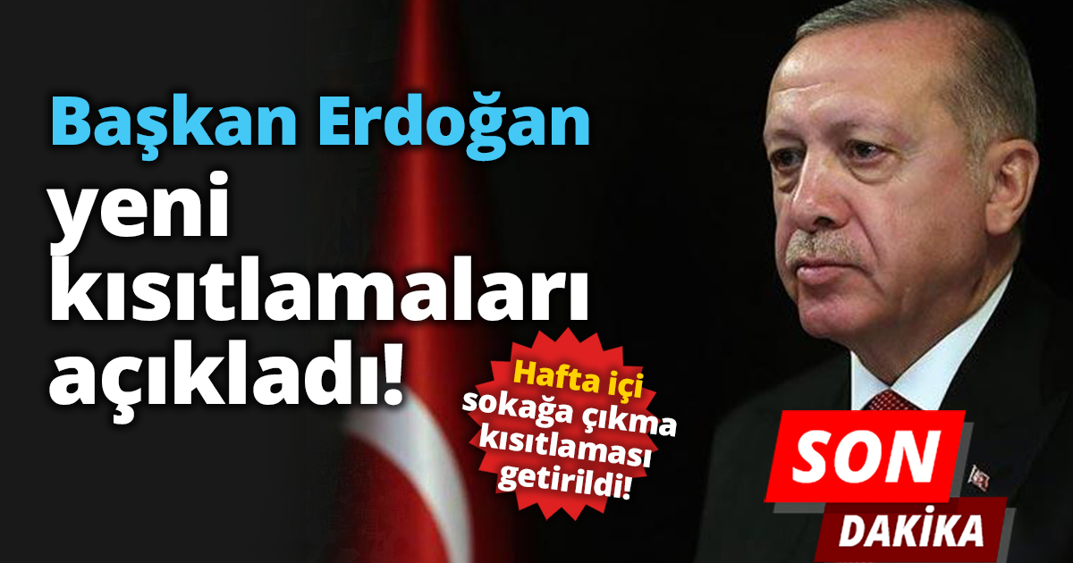 Başkan Erdoğan yeni kısıtlamaları açıkladı!