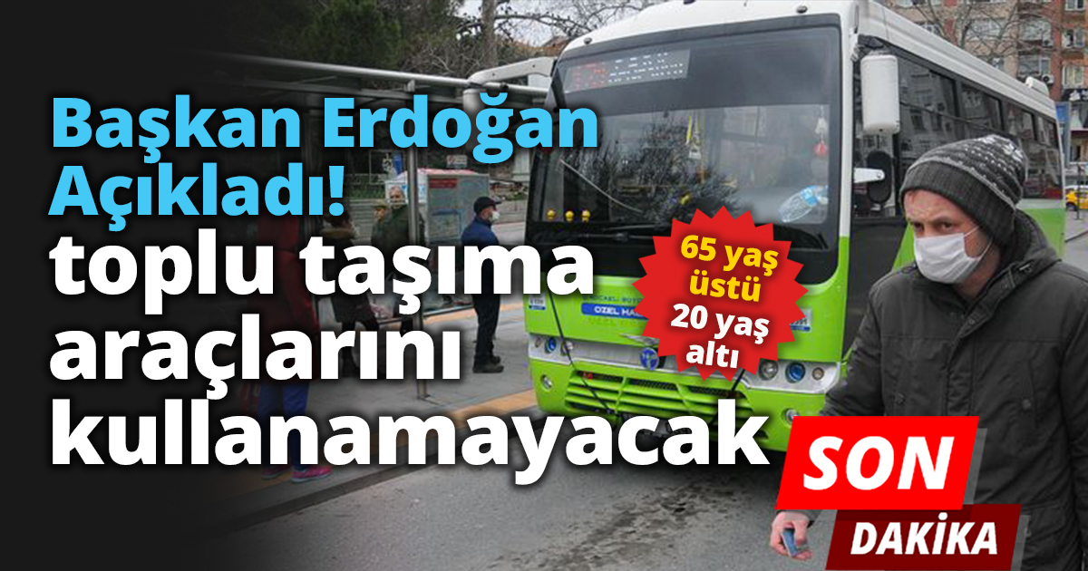 65 yaş üstü 20 yaş altı toplu taşıma araçlarını kullanamayacak