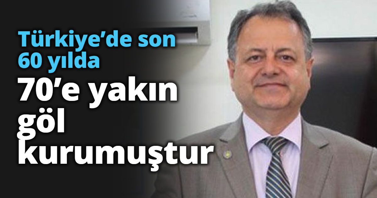 Türkiye’de son 60 yılda 70 e yakın göl kurumuştur