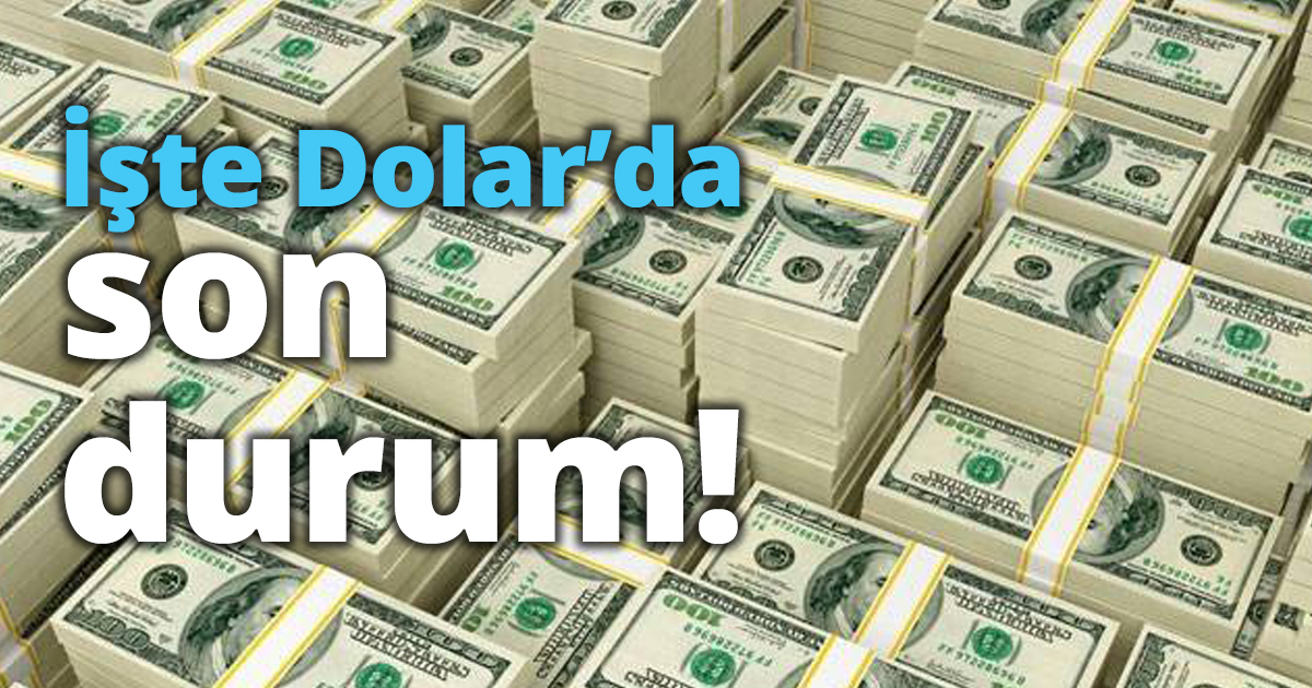 İşte Dolar’da son durum!