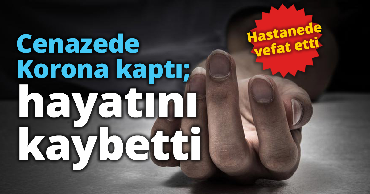 Cenazede Korona kaptı; hayatını kaybetti