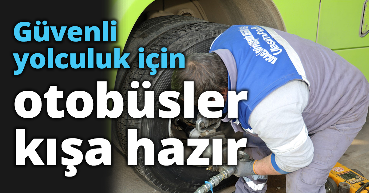 Güvenli yolculuk için otobüsler kışa hazır