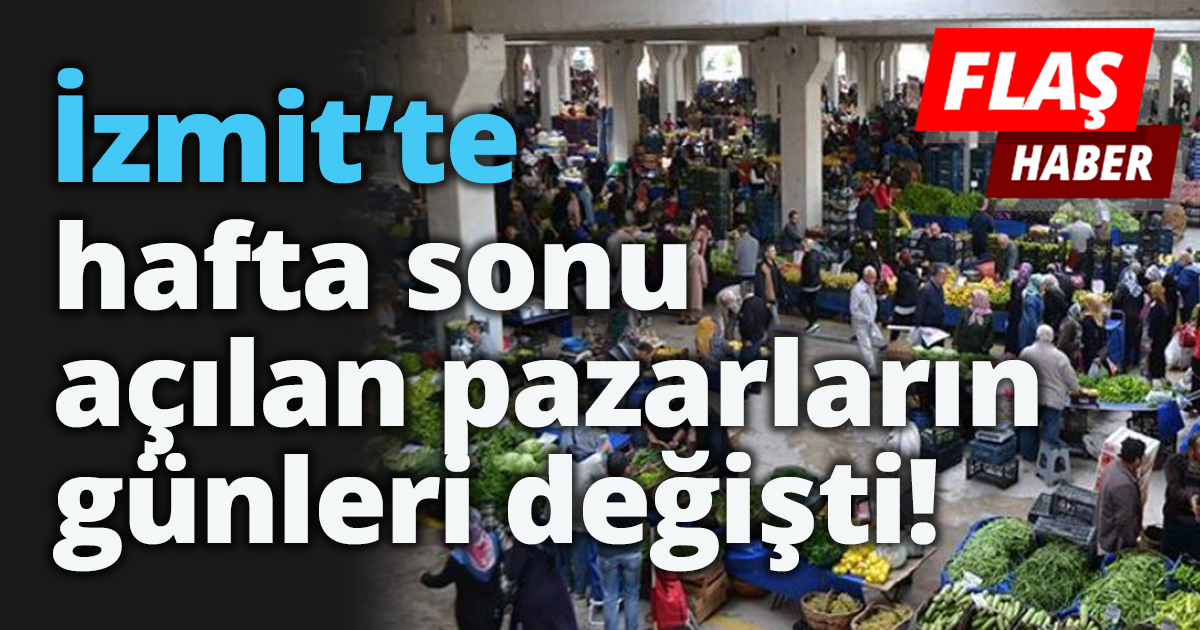İzmit’te hafta sonu açılan pazarların günleri değişti!