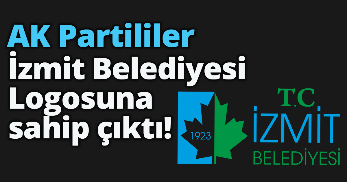  AK Partililer İzmit Belediyesi Logosuna sahip çıktı!