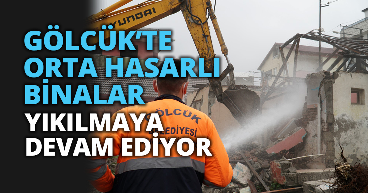 GÖLCÜK’TE ORTA HASARLI BİNALAR YIKILMAYA DEVAM EDİYOR