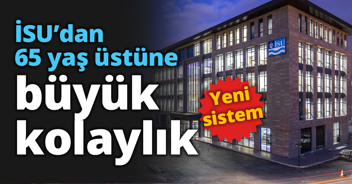 İSU’dan 65 yaş üstüne büyük kolaylık