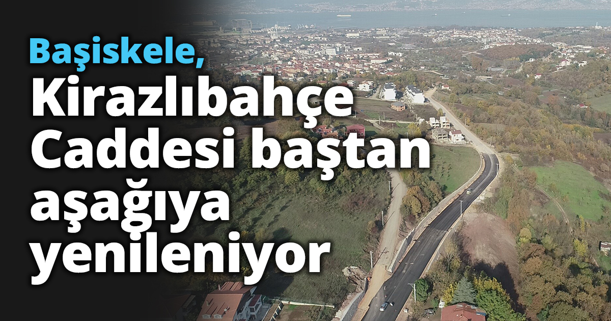 Başiskele, Kirazlıbahçe Caddesi baştan aşağıya yenileniyor